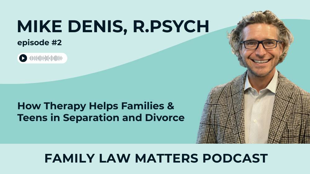 Mike Denis, R.Psych. – How Therapy Helps Families & Teens in Separation and Divorce (#2)